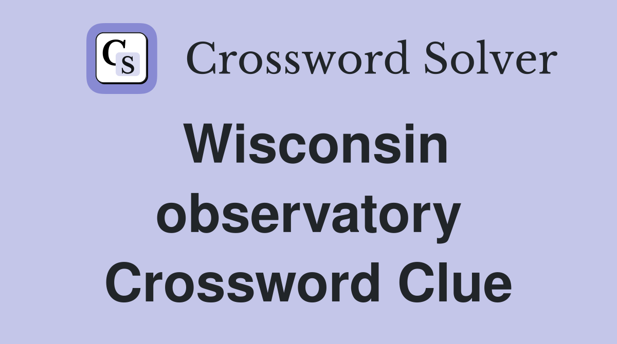 Wisconsin observatory Crossword Clue