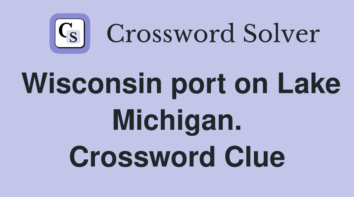 Wisconsin port on Lake Michigan. Crossword Clue