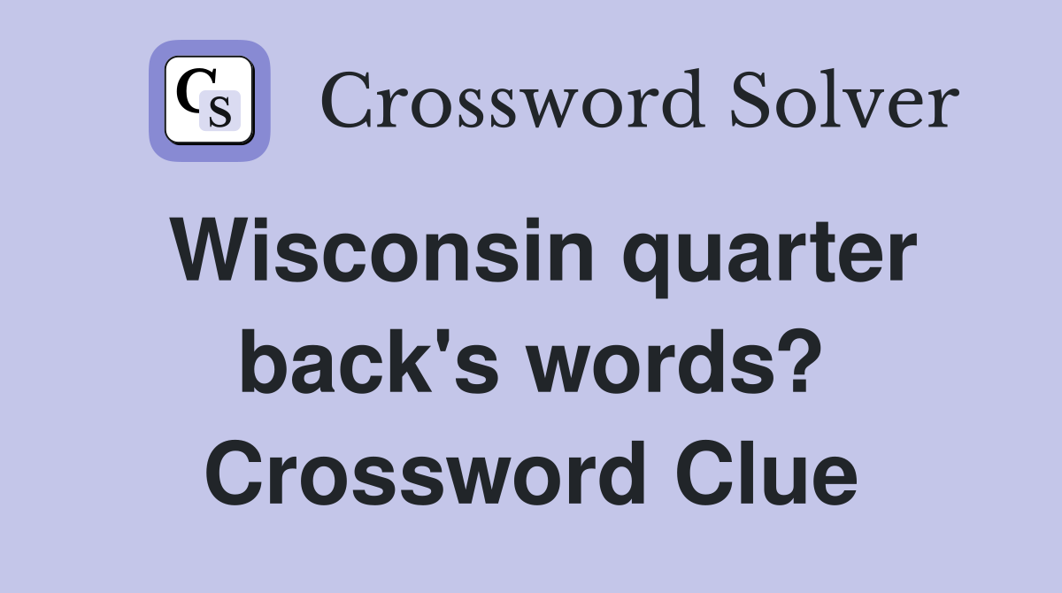 Wisconsin quarter back's words? Crossword Clue