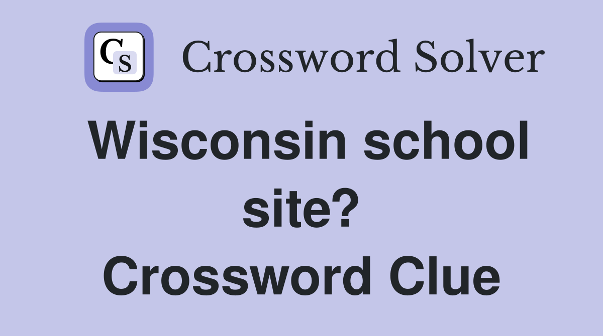 Wisconsin school site? Crossword Clue