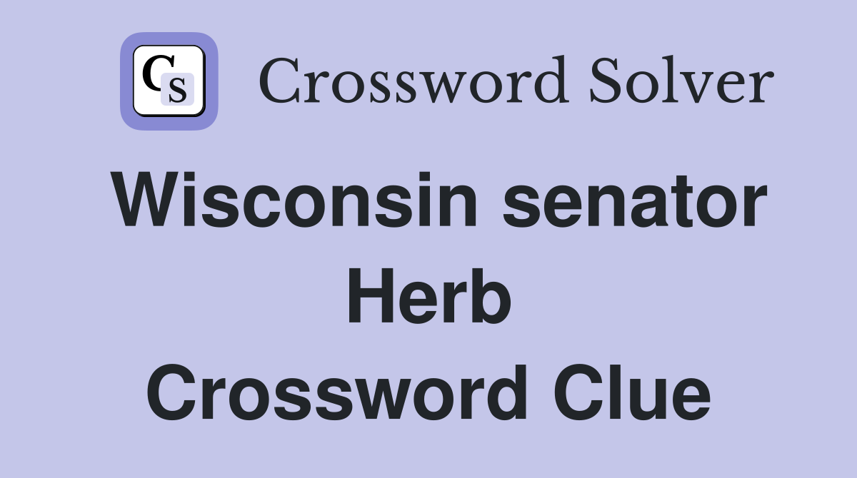 Wisconsin senator Herb Crossword Clue