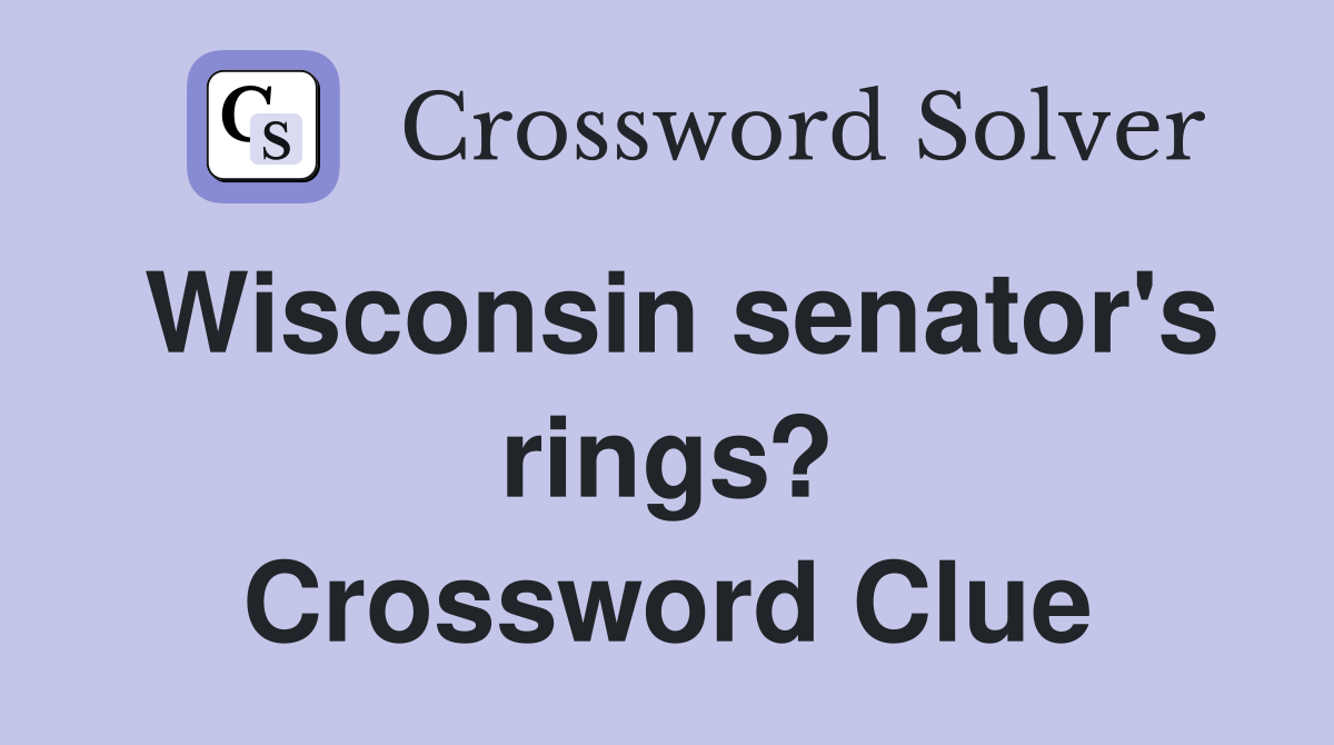 Wisconsin senator's rings? Crossword Clue