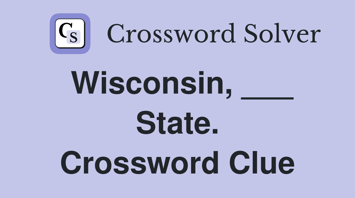 Wisconsin, ___ State. Crossword Clue