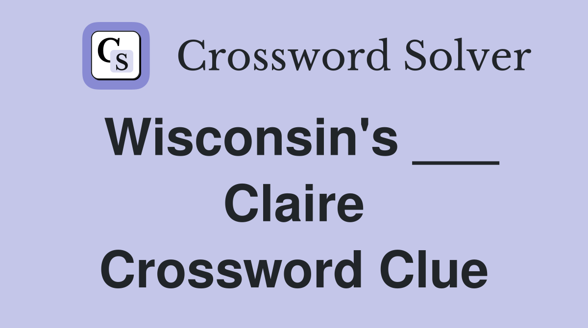 Wisconsin's ___ Claire Crossword Clue