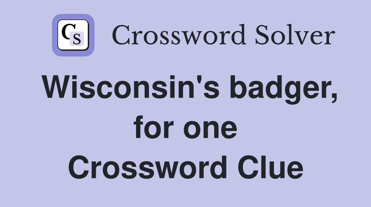 Wisconsin's badger, for one Crossword Clue