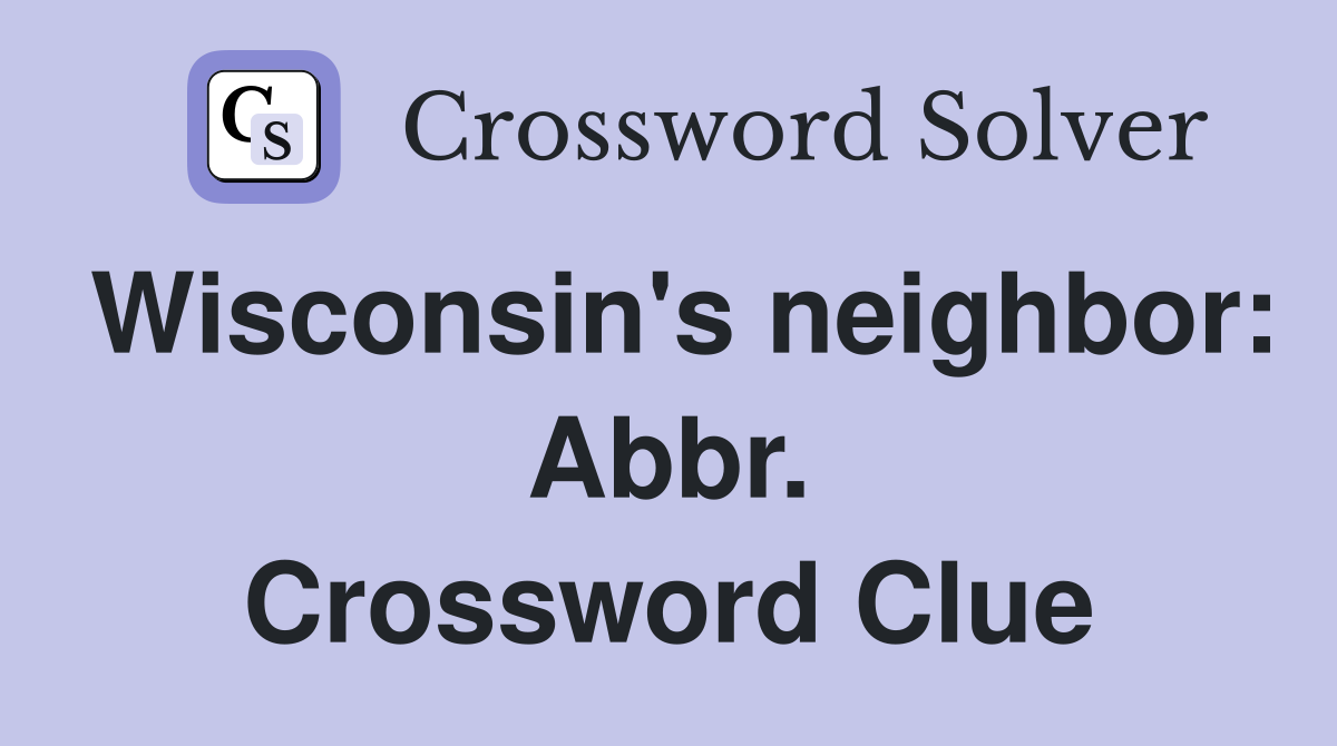Wisconsin's neighbor: Abbr. Crossword Clue