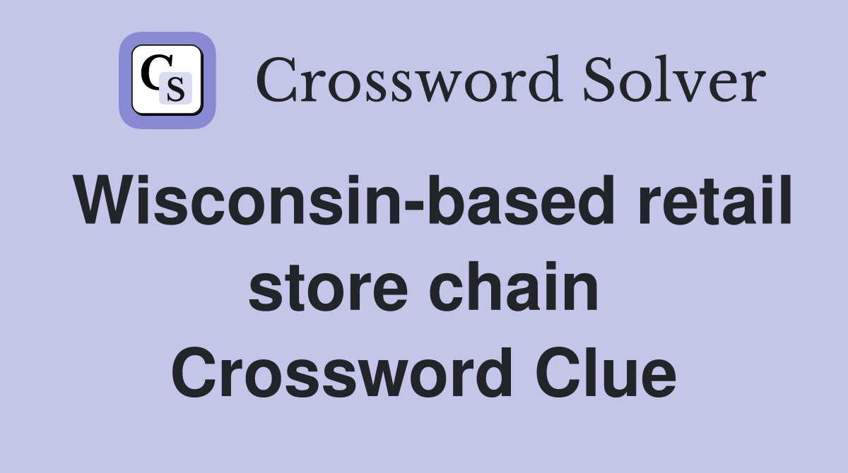 Wisconsin-based retail store chain Crossword Clue