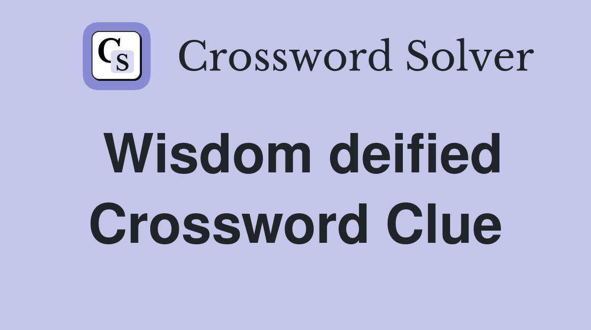 Wisdom deified Crossword Clue