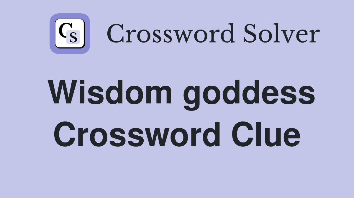 Wisdom goddess Crossword Clue