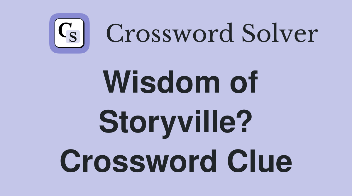 Wisdom of Storyville? Crossword Clue