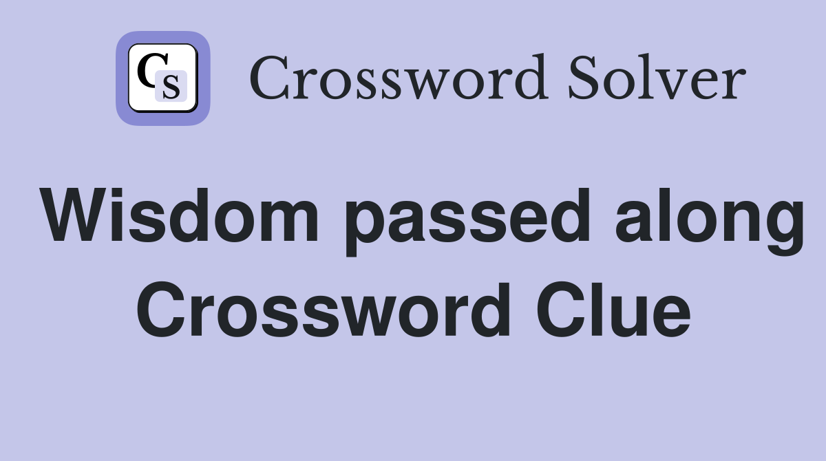 Wisdom passed along Crossword Clue
