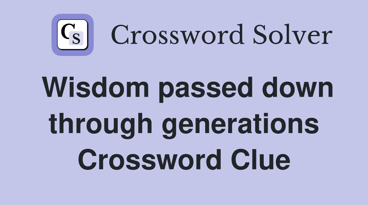 Wisdom passed down through generations Crossword Clue