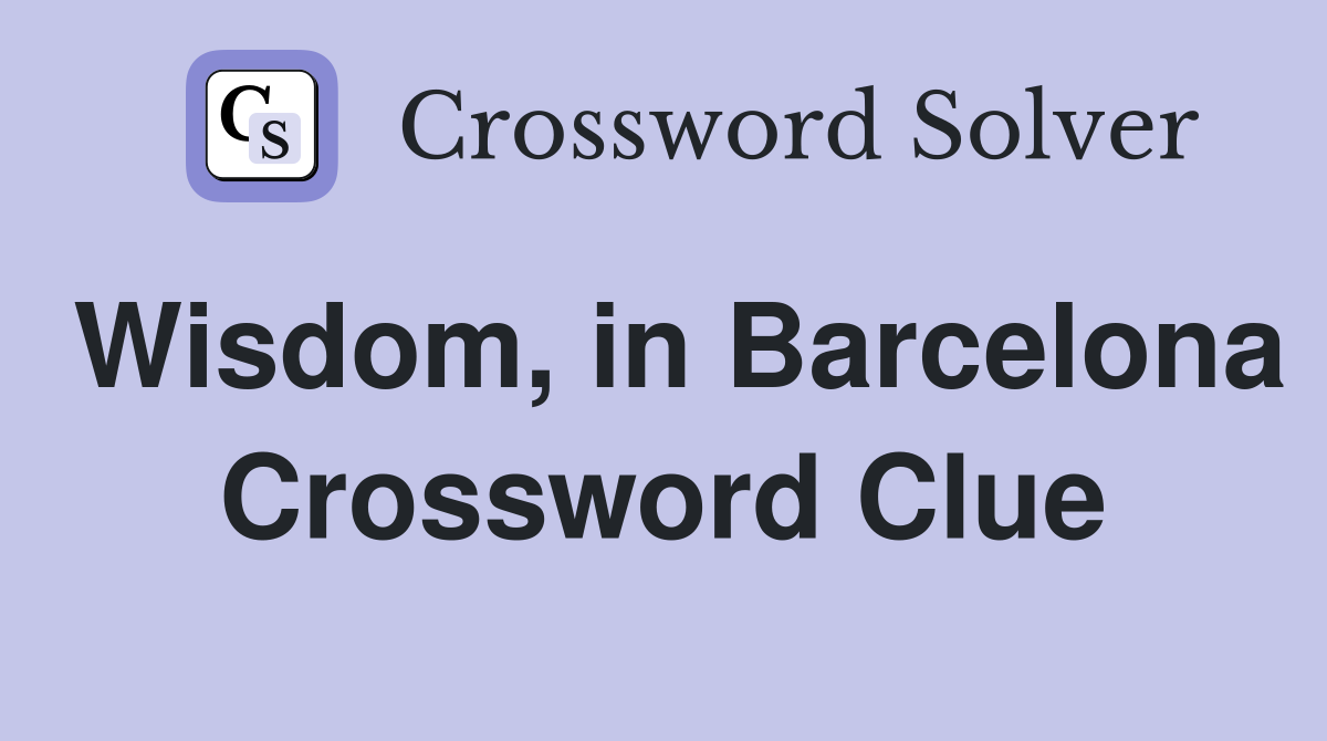 Wisdom, in Barcelona Crossword Clue