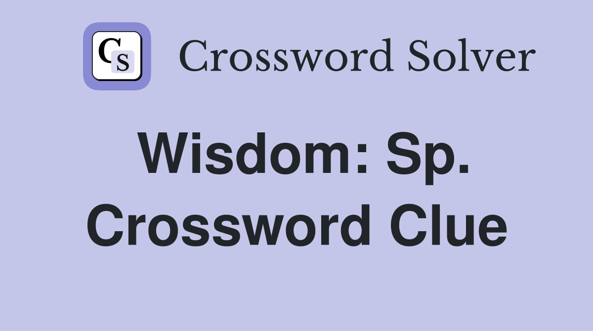 Wisdom: Sp. Crossword Clue