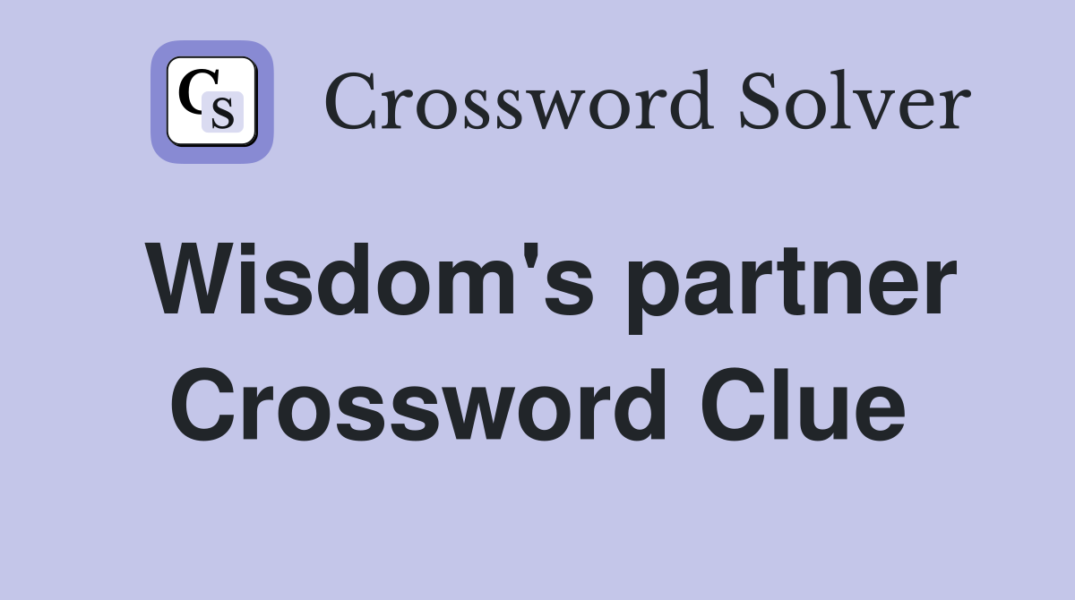 Wisdom's partner Crossword Clue