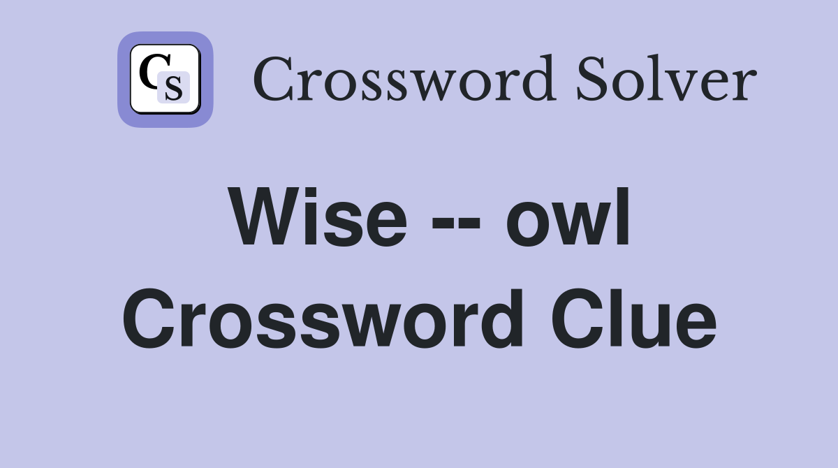 Wise -- owl Crossword Clue