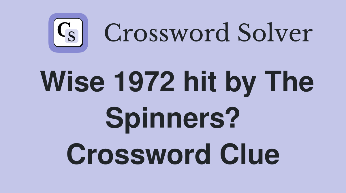 Wise 1972 hit by The Spinners? Crossword Clue