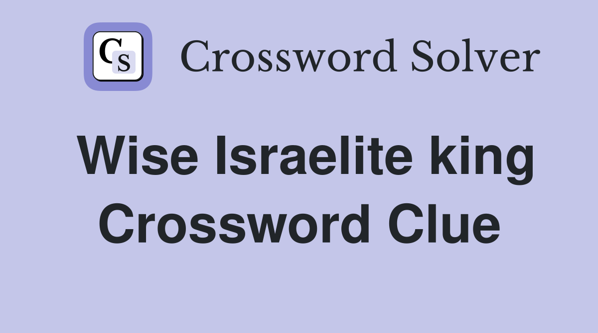 Wise Israelite king Crossword Clue