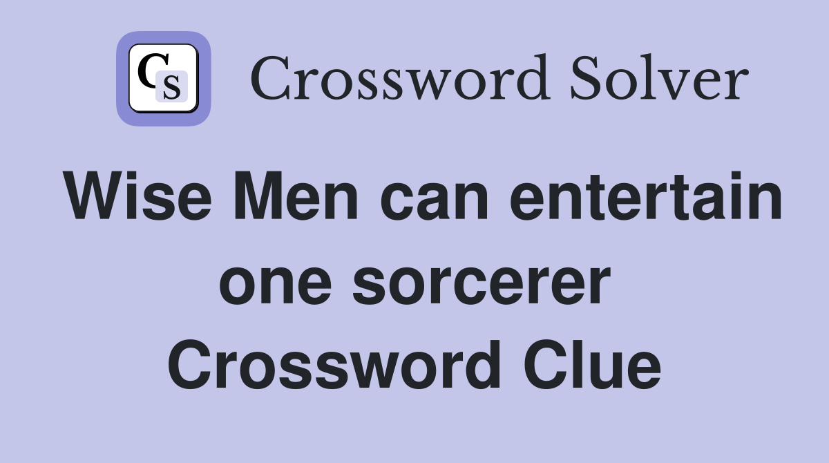 Wise Men can entertain one sorcerer Crossword Clue
