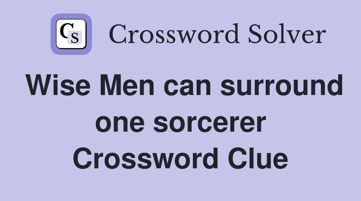 Wise Men can surround one sorcerer Crossword Clue