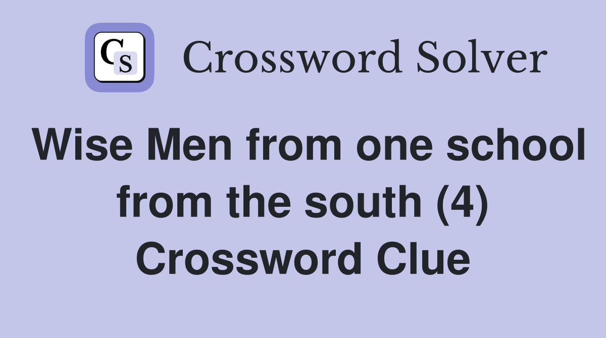 Wise Men from one school from the south (4) Crossword Clue