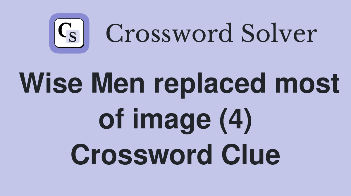 Wise Men replaced most of image (4) Crossword Clue