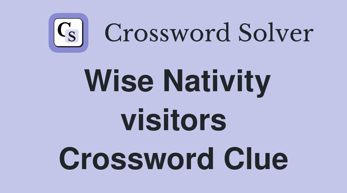 Wise Nativity visitors Crossword Clue