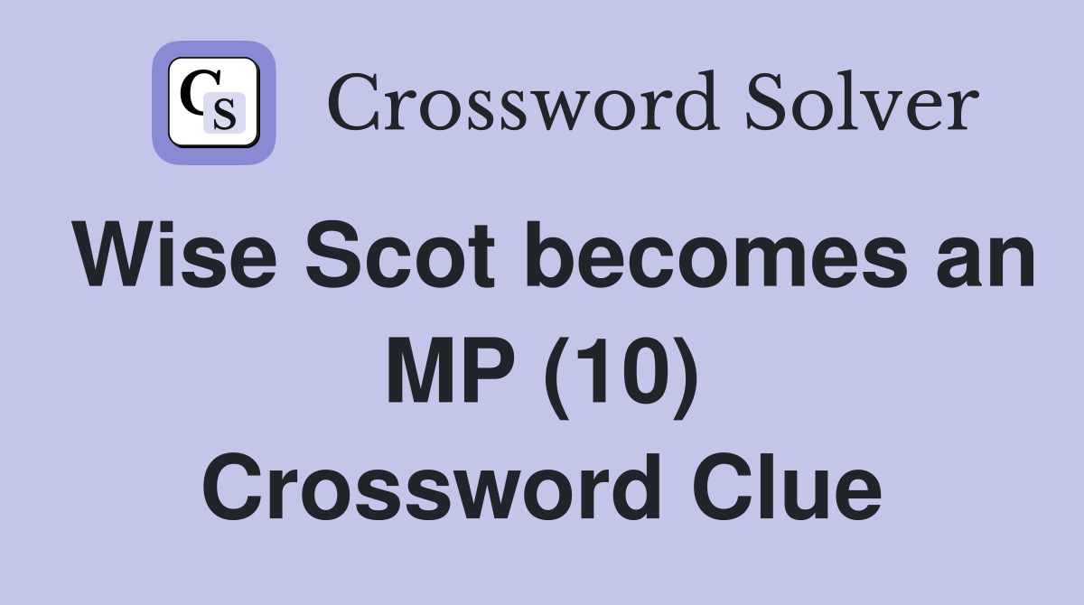 Wise Scot becomes an MP (10) Crossword Clue
