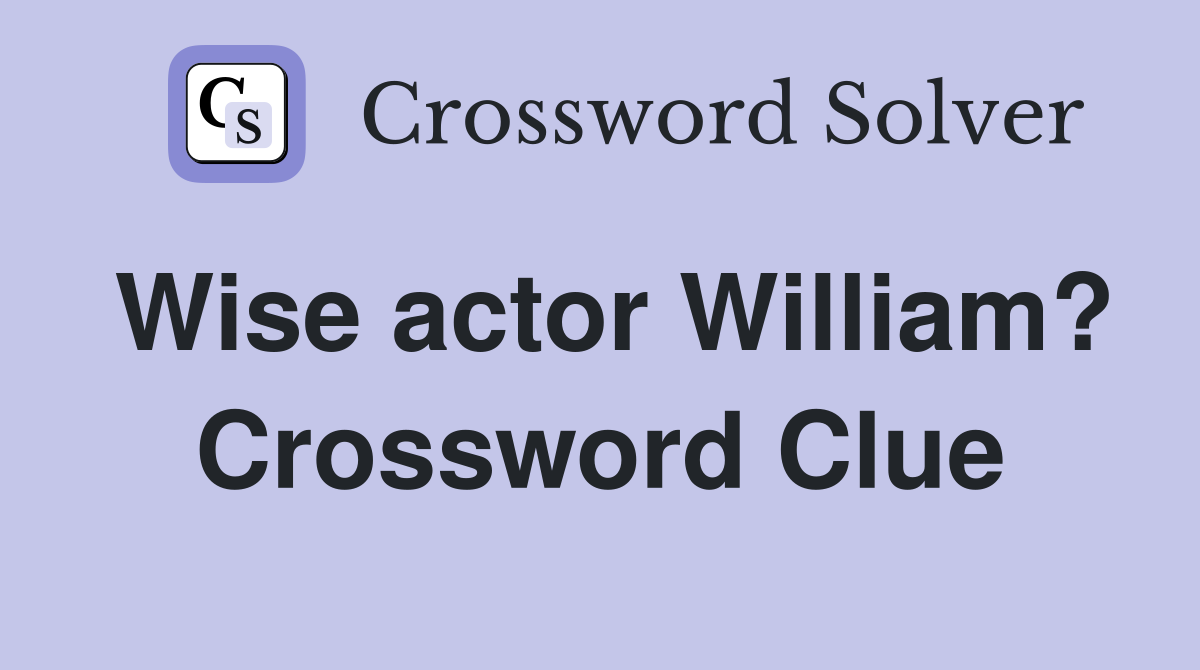 Wise actor William? Crossword Clue