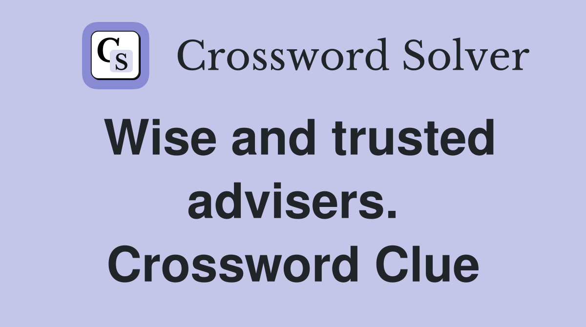 Wise and trusted advisers. Crossword Clue
