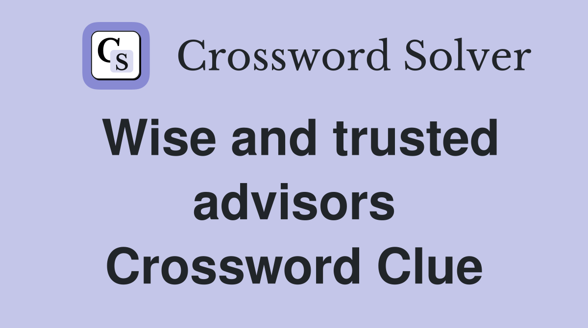 Wise and trusted advisors Crossword Clue