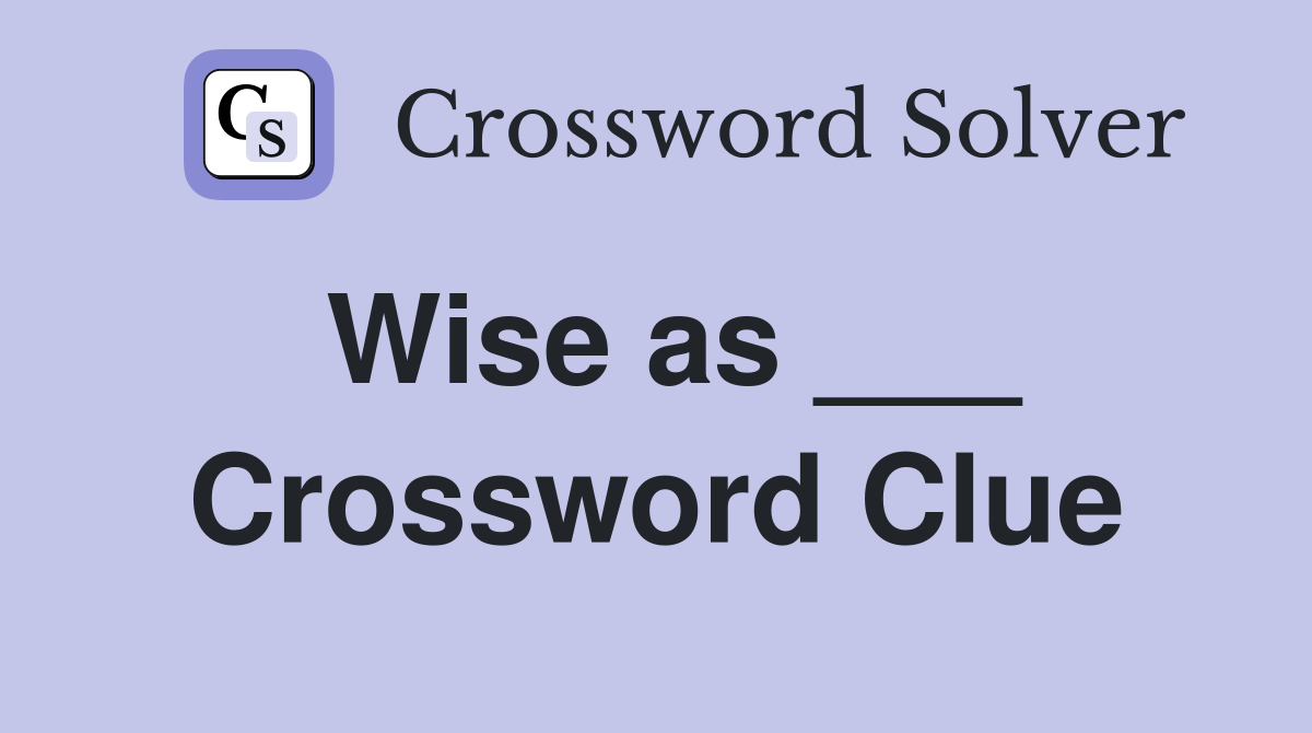 Wise as ___ Crossword Clue