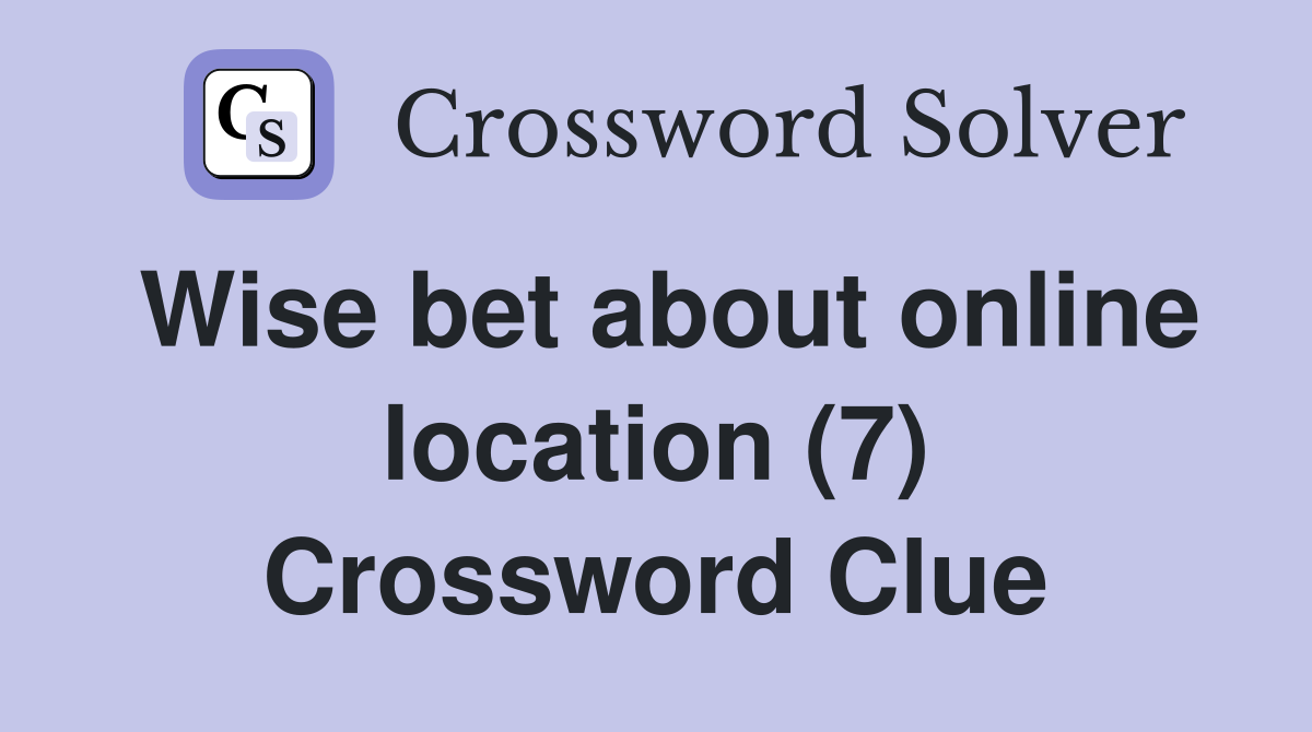 Wise bet about online location (7) Crossword Clue