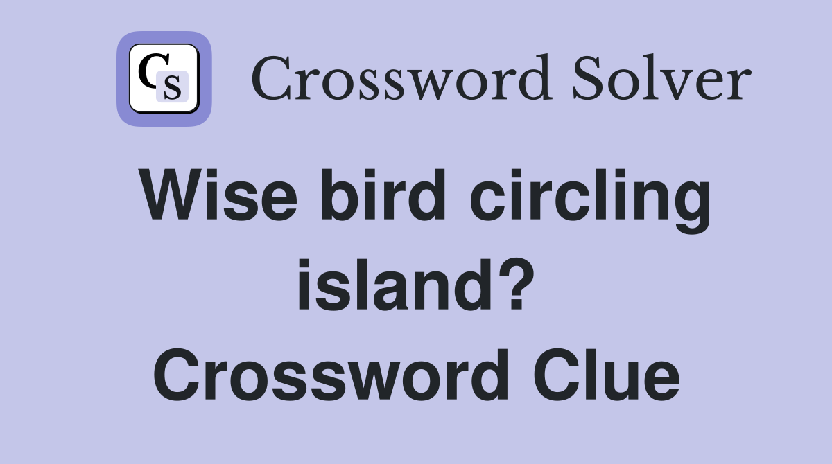 Wise bird circling island? Crossword Clue