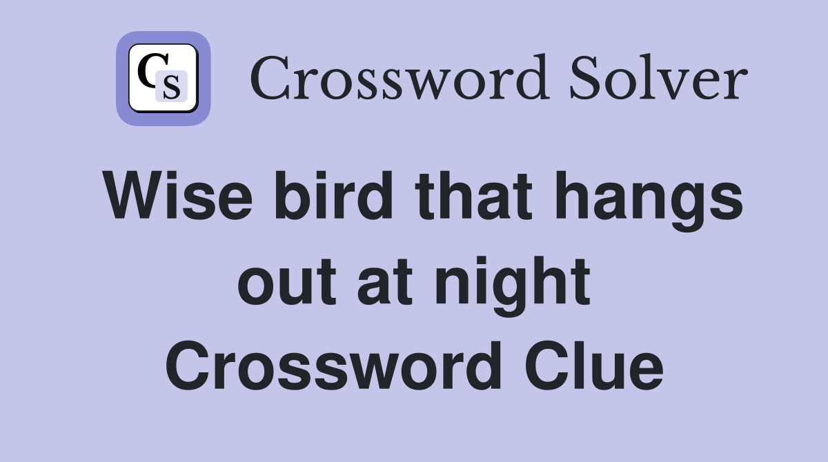 Wise bird that hangs out at night Crossword Clue