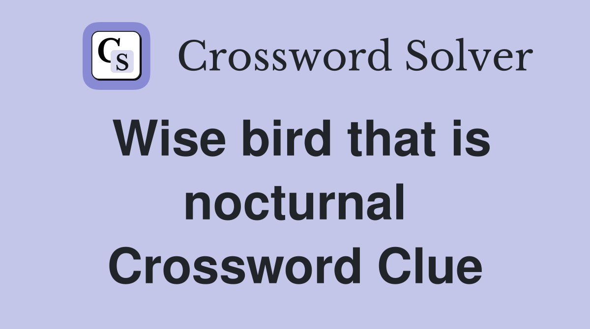 Wise bird that is nocturnal Crossword Clue