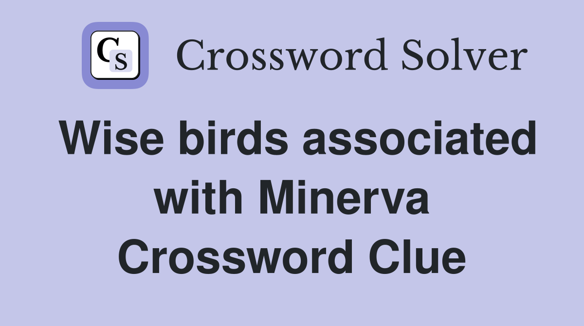 Wise birds associated with Minerva Crossword Clue