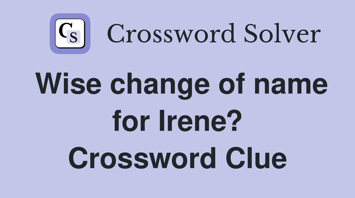 Wise change of name for Irene? Crossword Clue