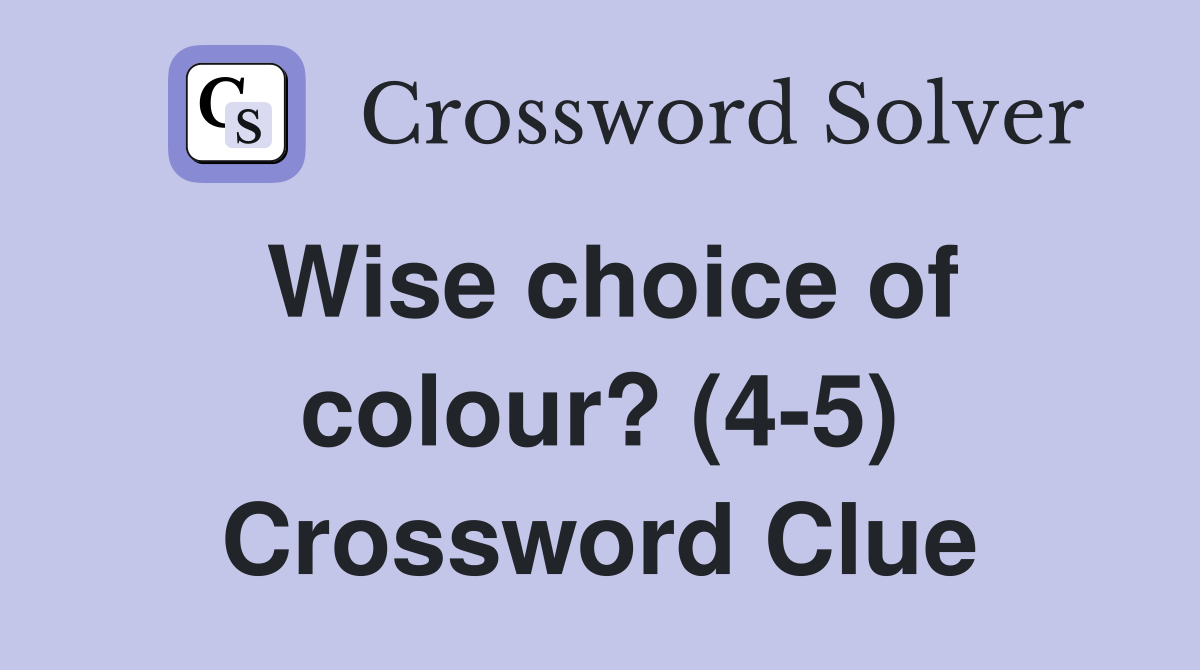 Wise choice of colour? (4-5) Crossword Clue