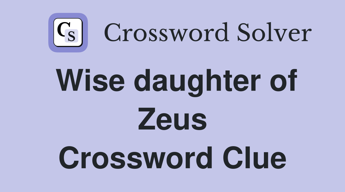 Wise daughter of Zeus Crossword Clue