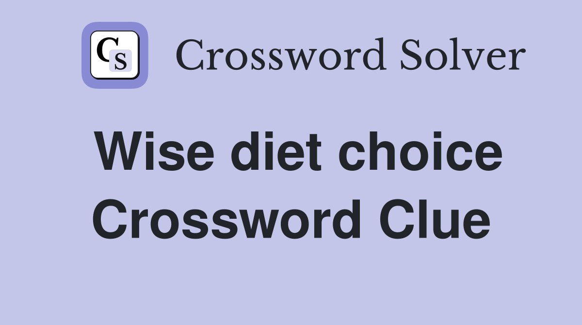 Wise diet choice Crossword Clue