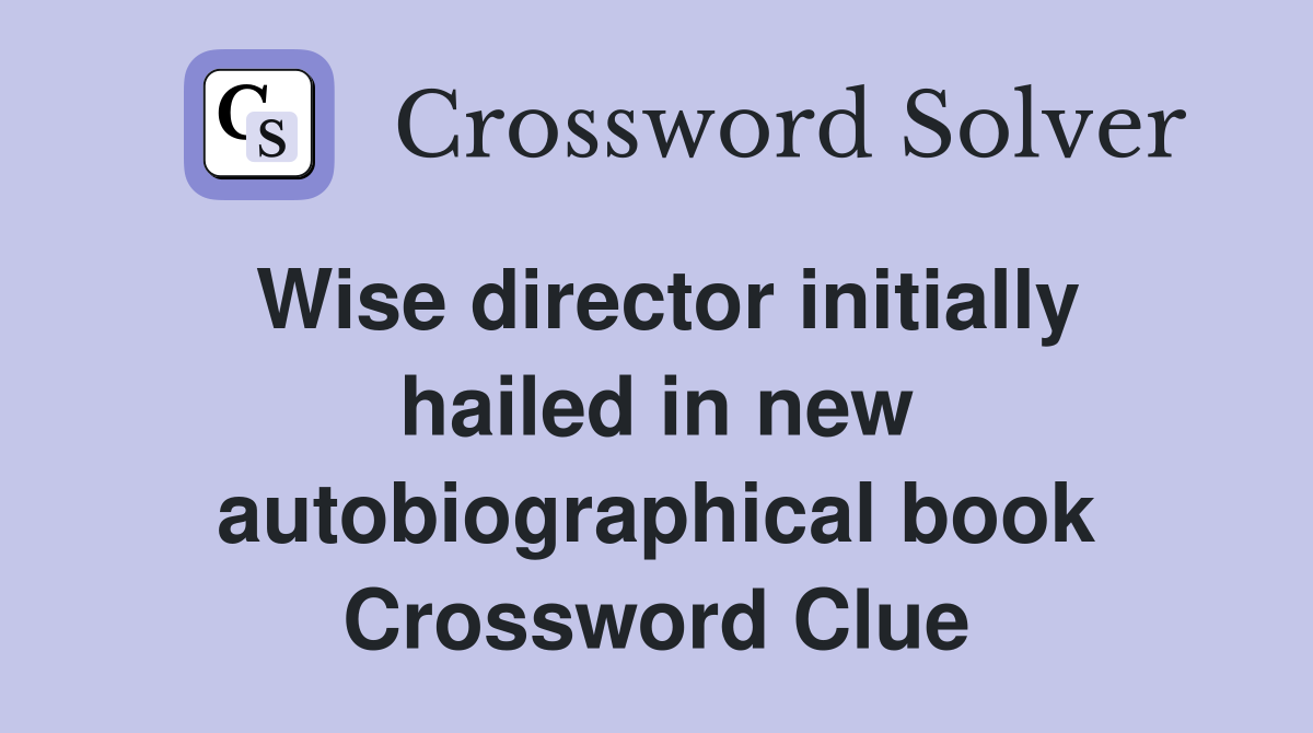 Wise director initially hailed in new autobiographical book Crossword Clue