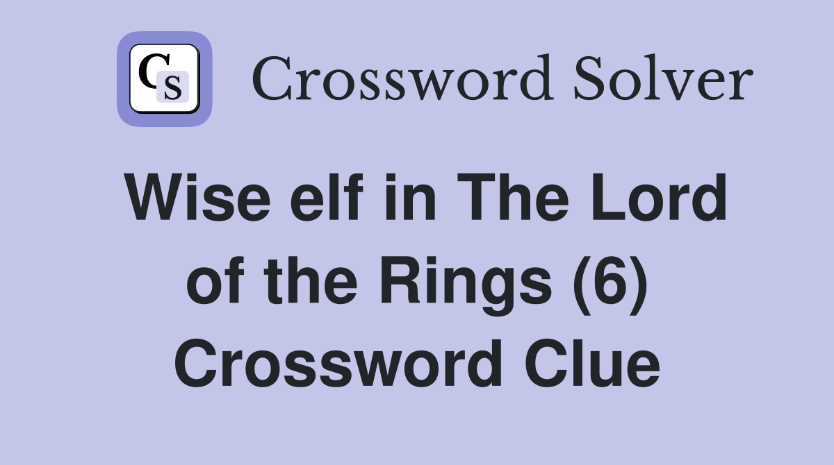 Wise elf in The Lord of the Rings (6) Crossword Clue