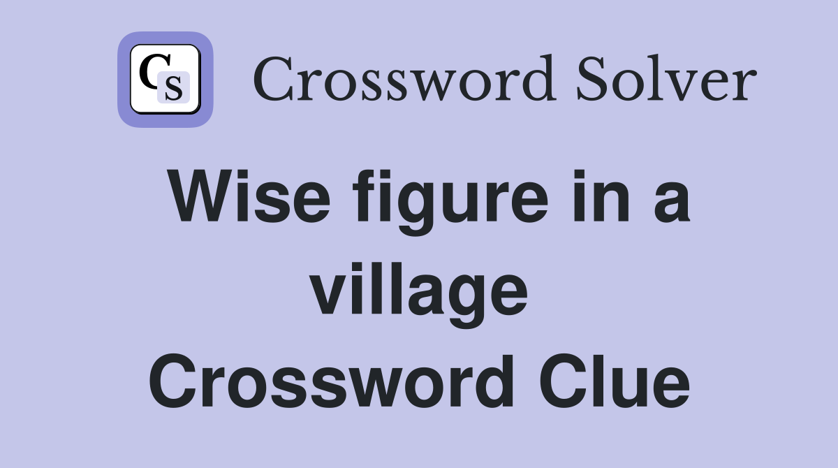 Wise figure in a village Crossword Clue