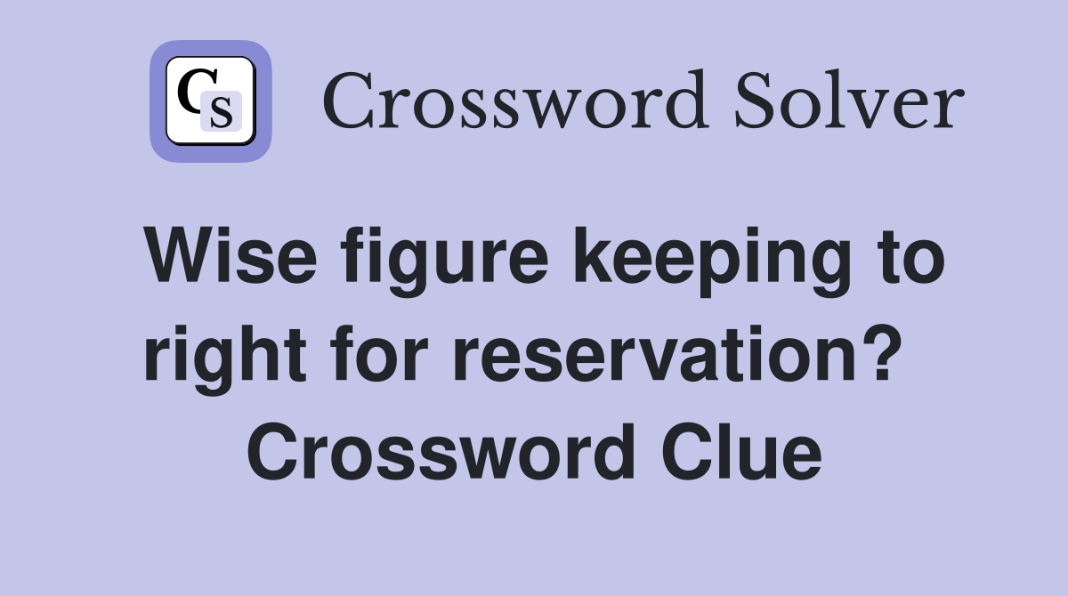 Wise figure keeping to right for reservation?  Crossword Clue