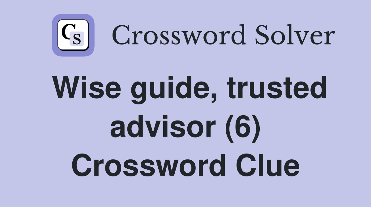Wise guide, trusted advisor (6) Crossword Clue