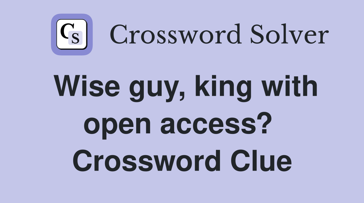 Wise guy, king with open access?  Crossword Clue