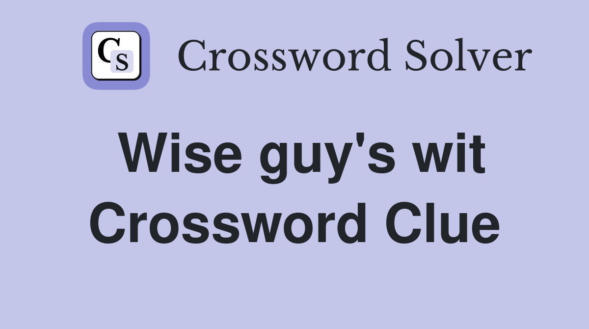 Wise guy's wit Crossword Clue