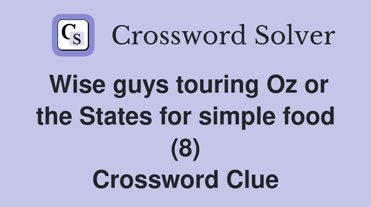 Wise guys touring Oz or the States for simple food (8) Crossword Clue