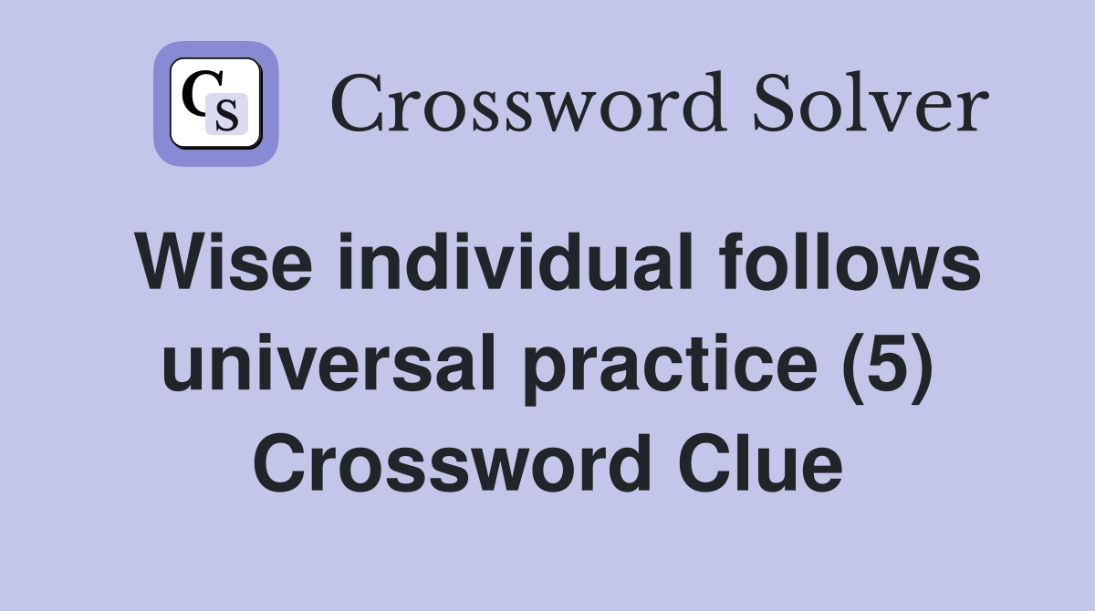 Wise individual follows universal practice (5) Crossword Clue